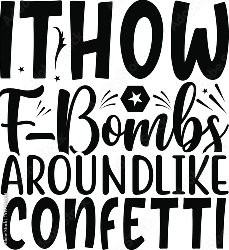 I Thow F-Bombs Around Like Confetti typography tshirt and SVG Designs for Clothing and Accessories