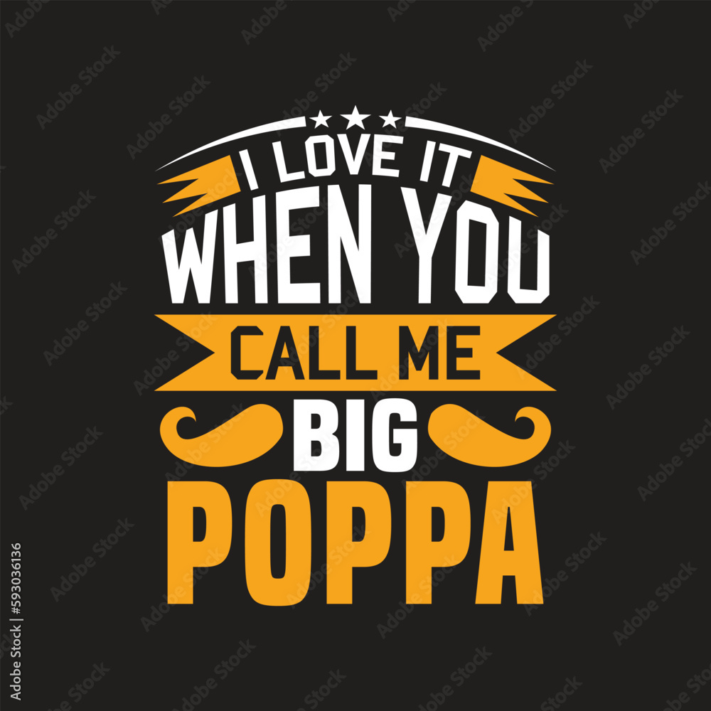 I love it when you call me big poppa - dad t shirt design vector.