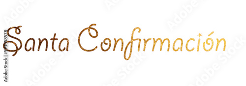 santa confirmación - Holy Confirmation written in espagnol - gold color - ideal for posters, e-mails, placards, banners, postcards, tickets, logos, engravings, slides, tags, books, banners