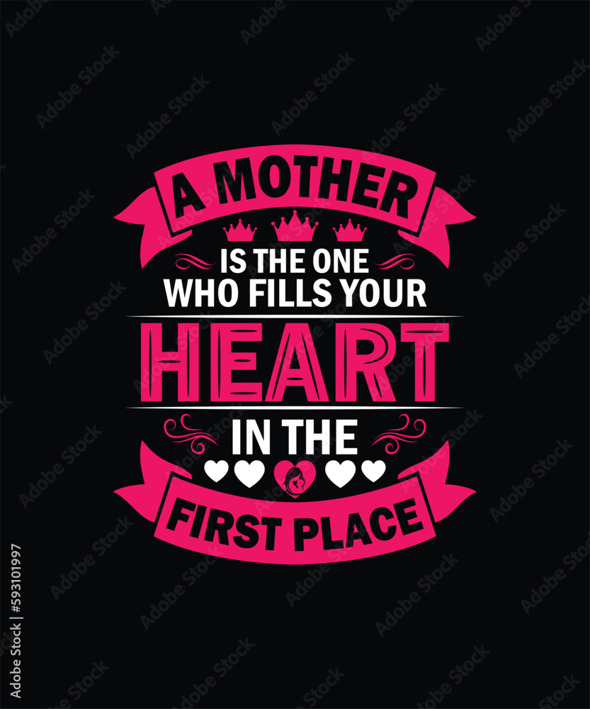 A mother is the one who fills your heart in the first place mom t shirt design