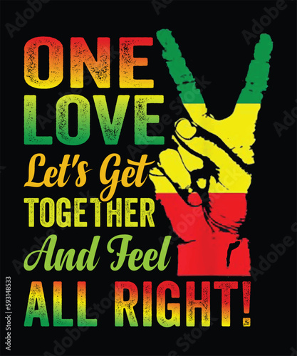 One Love Let's Get Together And Feel All Right T-Shirt Design 