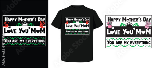 Love You, Mom, You are My Everything and unique typography t-shirt design for mothers Day. Best mothers Day gift for mom, mother, mama