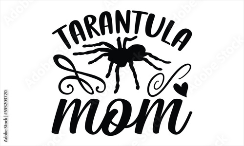 tarantula mom- Reptiles T-shirt Design, SVG Designs Bundle, cut files, handwritten phrase calligraphic design, funny eps files, svg cricut