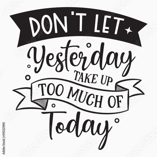 Dont let yesterday take up too much of today SVG