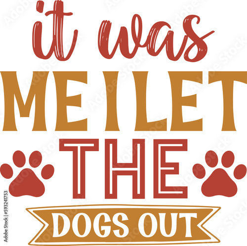 IT WAS ME I LET THE DOGS OUT typography tshirt and SVG Designs for Clothing and Accessories