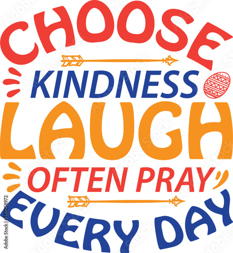 Choose Kindness Laugh Often pray every day typography tshirt and SVG Designs for Clothing and Access