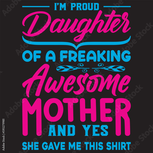 I m proud daughter of a freaking awesome mother