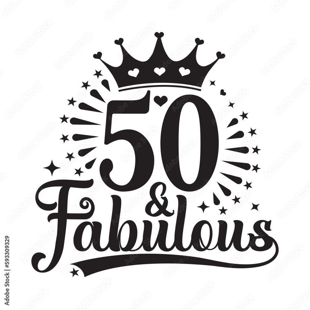 50 and Fabulous , fifty Birthday, typography lettering design with ...