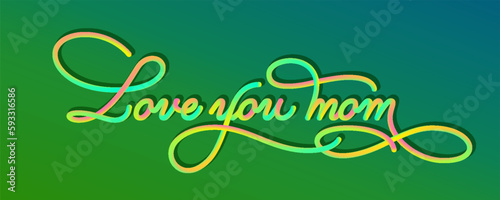 Love you mom - calligraphic 3D lettering render, modern line calligraphy in neon colors on the green background. Typographic vector illustration.