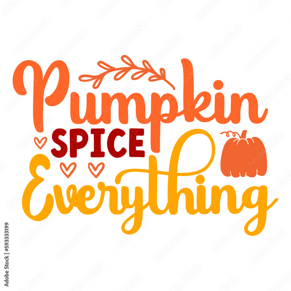 Pumpkin Spice Everything Svg