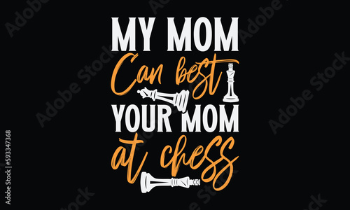 My mom can best your mom at chess - Chess svg typography T-shirt Design, Handmade calligraphy vector illustration, template, greeting cards, mugs, brochures, posters, labels, and stickers. EPA 10.