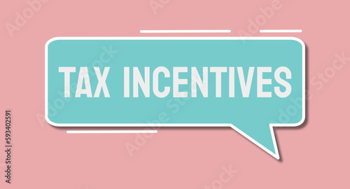 Tax Incentives - Benefits provided by the government to encourage behavior.