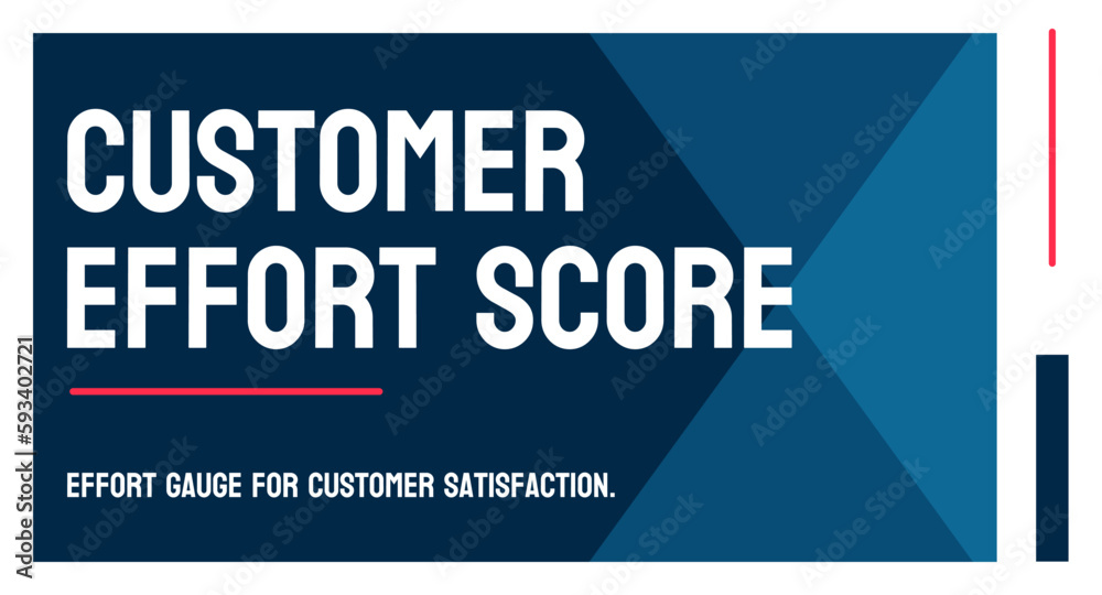Customer Effort Score - Metric that measures the ease of a customer's experience.