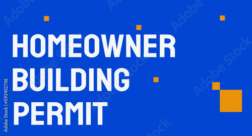 Homeowner Building Permit - Permit that allows homeowners to construct or renovate a building.
