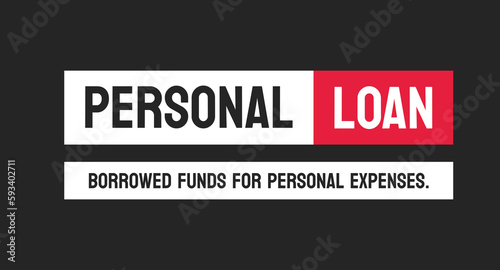 PERSONAL LOAN - A loan taken for personal expenses rather than business or investment.