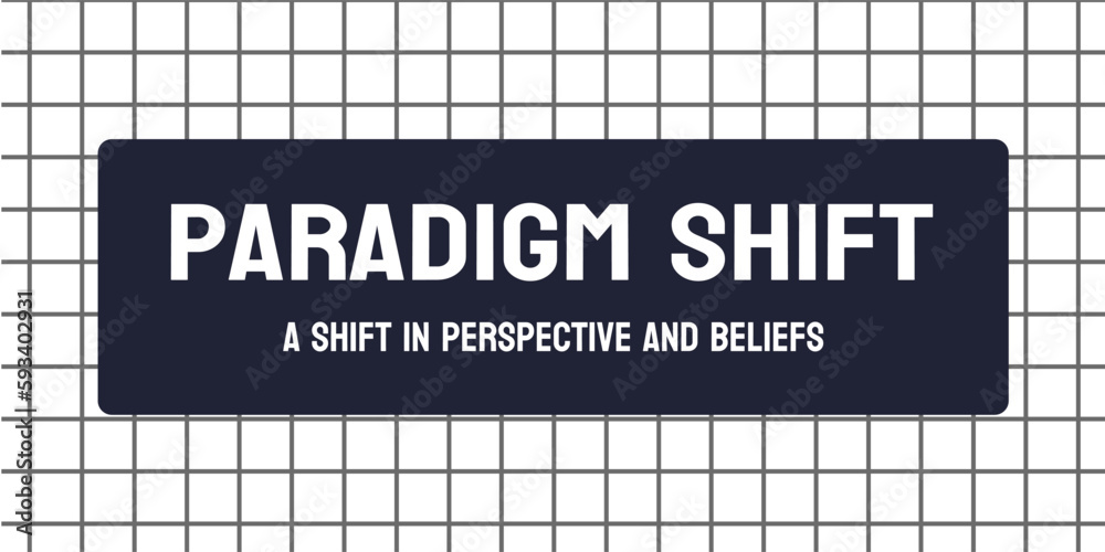 Paradigm Shift: A major change in thinking or approach. Paradigm Shift: A major change in thinking or approach.