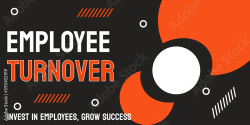 Employee Turnover: Rate at which employees leave a company and are replaced.