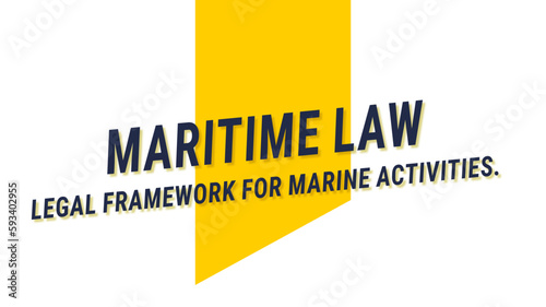 MARITIME LAW: Laws and regulations related to ships and maritime activities.