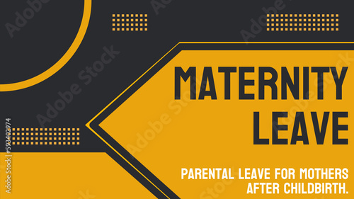 Maternity Leave: Time off for a new mother to care for her newborn.