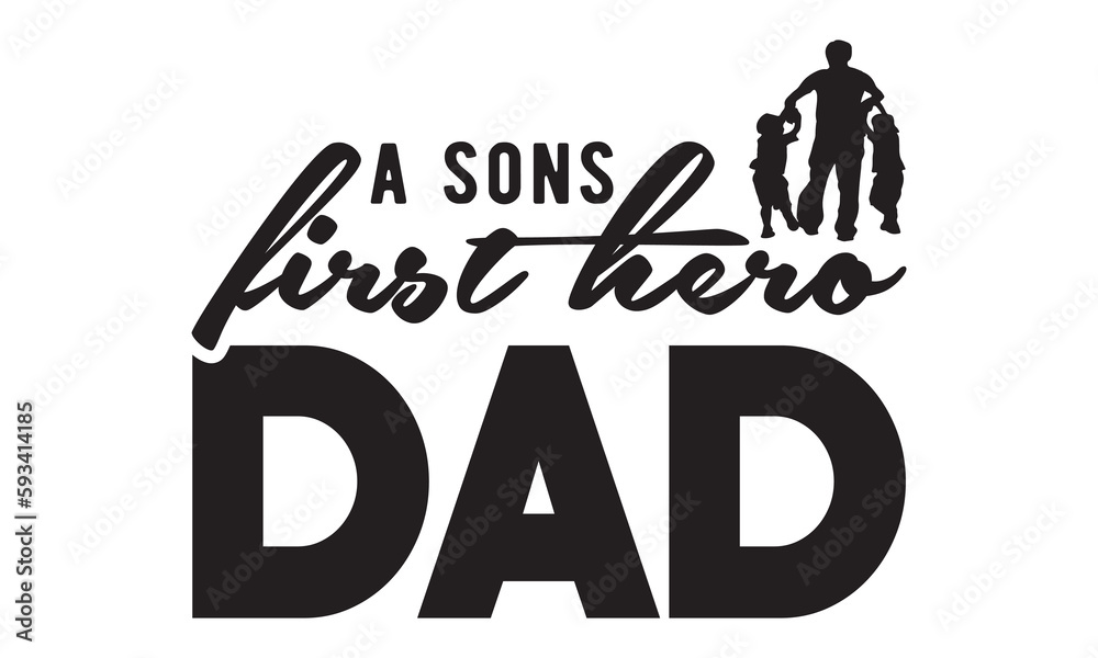 A sons first hero dad SVG, Father's Day SVG, Dad Shirt svg, Dad SVG, Daddy svg, Happy Father day svg, Best Daddy svg, Cut File Cricut, Hand drawn lettering phrase isolated on white background, eps 10