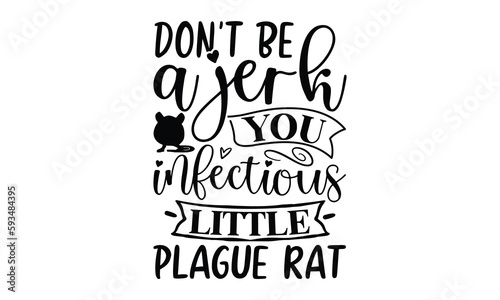 don't be a jerk you infectious little plague rat- rats and mice T shirt design, Funny text vector, typography svg file,  Download it Now in high resolution format, eps 10