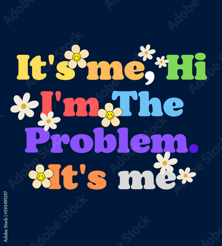 typography lyric It's me, Hi I'm The Problem. It's me