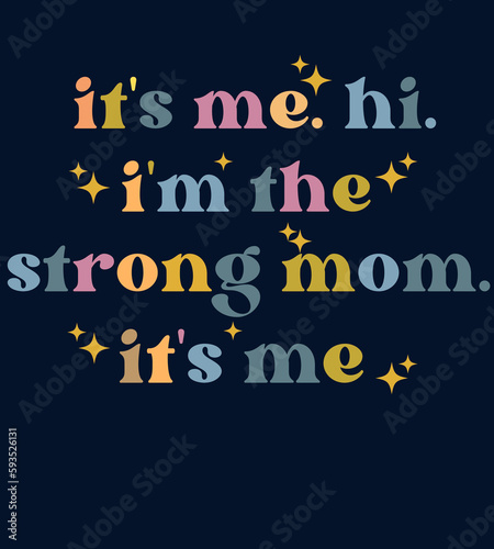 typograpy funny lyric its me. hi. im the strong mom. its me