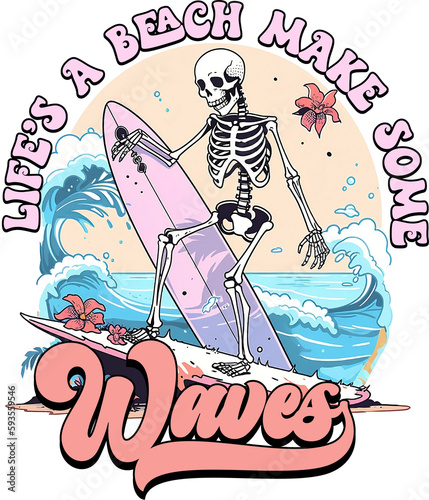 Life's a beach make some waves design for shirt, Skull,skeleton playing surfboard, lettering text print for cricut,Design for shirt.	
