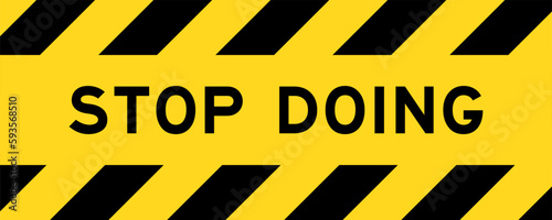 Yellow and black color with line striped label banner with word stop doing