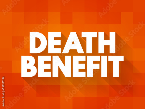 Death Benefit - payout to the beneficiary of a life insurance policy when the insured dies, text concept background