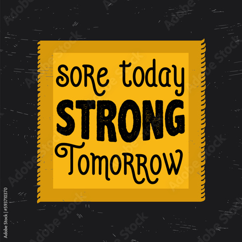 Sore today, Strong tomorrow, Motivational quote for posterrs or tshirt, vector illustration