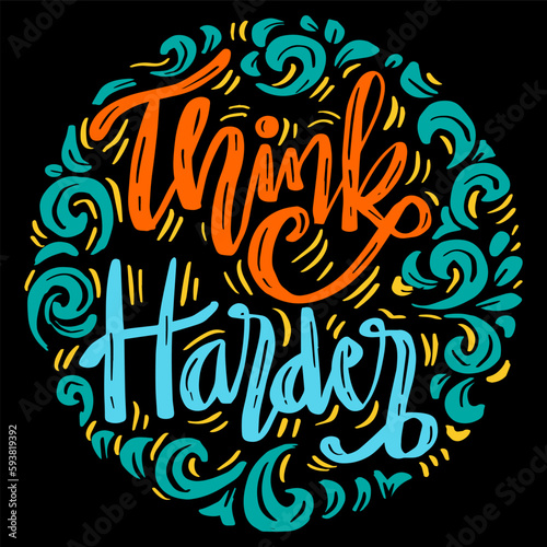 Think harder, hand lettering. Poster quotes