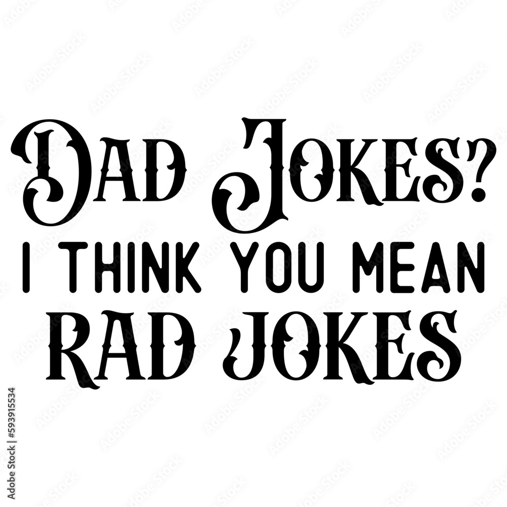 Dad jokes? I think you mean rad jokes
