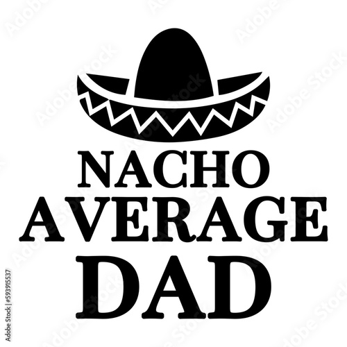 Nacho average Dad