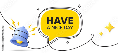 Have a nice day tag. Continuous line art banner. Happy holiday offer. Chill wish message. Holiday speech bubble background. Wrapped 3d bell icon. Vector