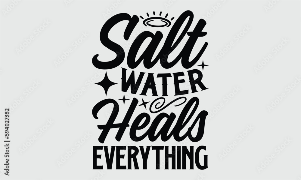 Salt water heals everything- Summer t shirt design, Hand drawn lettering phrase, typography for Cutting Machine, Silhouette Cameo, Cricut EPS 10