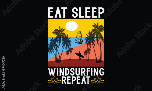 Eat sleep windsurfing repeat - Windsurfing svg typography T-shirt Design, Handmade calligraphy vector illustration, template, greeting cards, mugs, brochures, posters, labels, and stickers. EPA 10.