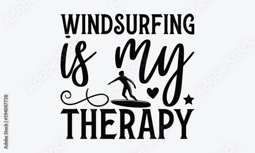 Windsurfing is my therapy - Windsurfing svg typography T-shirt Design, Handmade calligraphy vector illustration, template, greeting cards, mugs, brochures, posters, labels, and stickers. EPA 10.