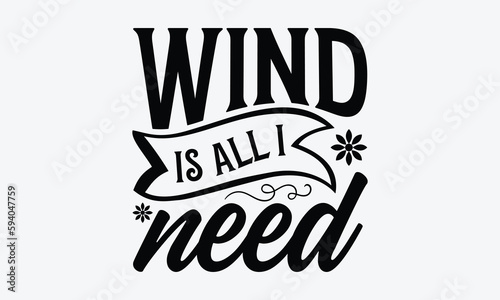 Wind is all I need - Windsurfing svg typography T-shirt Design, Handmade calligraphy vector illustration, template, greeting cards, mugs, brochures, posters, labels, and stickers. EPA 10.