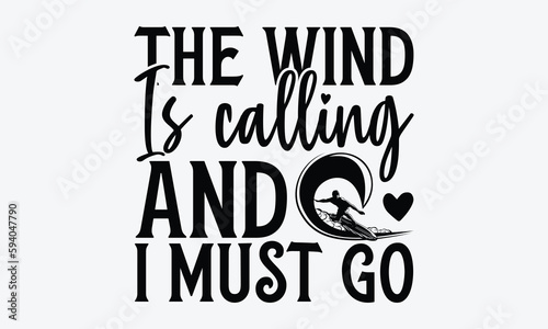 The wind is calling and I must go - Windsurfing svg typography T-shirt Design, Handmade calligraphy vector illustration, template, greeting cards, mugs, brochures, posters, labels, and stickers. EPA 1