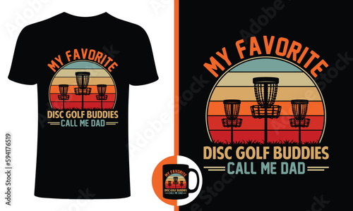 My Favourite Disc golf buddies call me dad - t shirt design, dad t-shirt design, retro dad t-shirt , disc golf dad t-shirt design, retro disc golf t shirt design. Disc golf vector, Print for posters, 