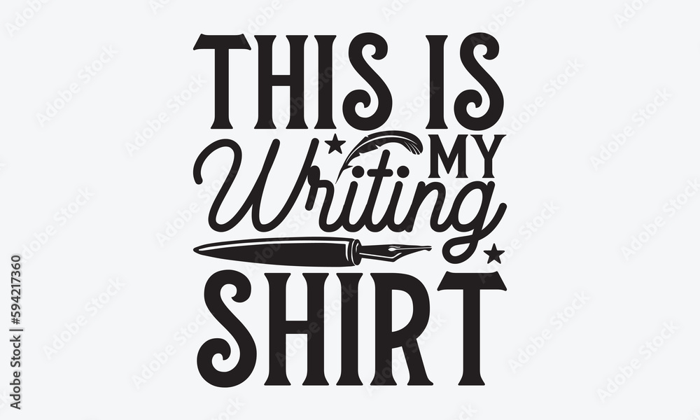 This Is My Writing Shirt - Writer T-Shirt Design, Modern Calligraphy, Inscription For Invitation And Greeting Card, SVG For Poster, Banner, Flyer And Mug.
