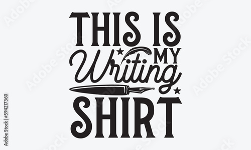 This Is My Writing Shirt - Writer T-Shirt Design, Modern Calligraphy, Inscription For Invitation And Greeting Card, SVG For Poster, Banner, Flyer And Mug.