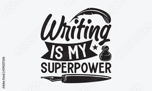 Writing Is My Superpower - Writer T-Shirt Design  Hand Lettering Illustration For Your Design  Cut Files For Cricut SVG  Poster  EPS 10.