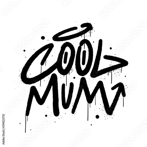 Inspirational quote slogan text with urban street art style drawing. Graffiti tagging of Cool mum. Concept for Mother's day in May. Spray effect for graphic tee t shirt, streetwear - Vector artwork.