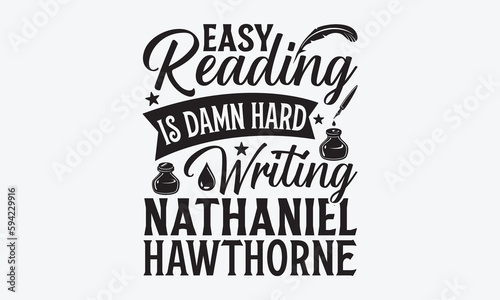Easy Reading Is Damn Hard Writing Nathaniel Hawthorne - Writer T-Shirt Design, Hand Drawn Lettering And Calligraphy, Inscription For Invitation And Greeting Card, Prints And Posters.