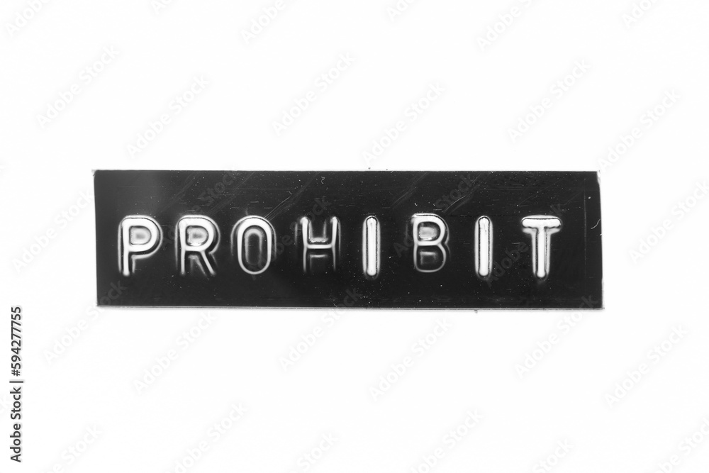 Black color banner that have embossed letter with word prohibit on white paper background Black color banner that have embossed letter with word prohibit on white paper background