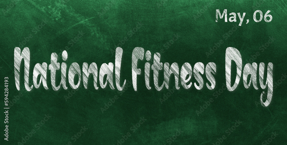 Fototapeta premium Happy National Fitness Day, May 06. Calendar of May Chalk Text Effect, design
