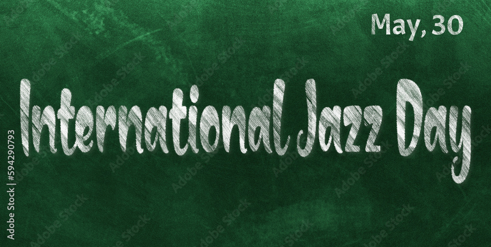 Fototapeta premium Happy International Jazz Day, May 30. Calendar of May Chalk Text Effect, design
