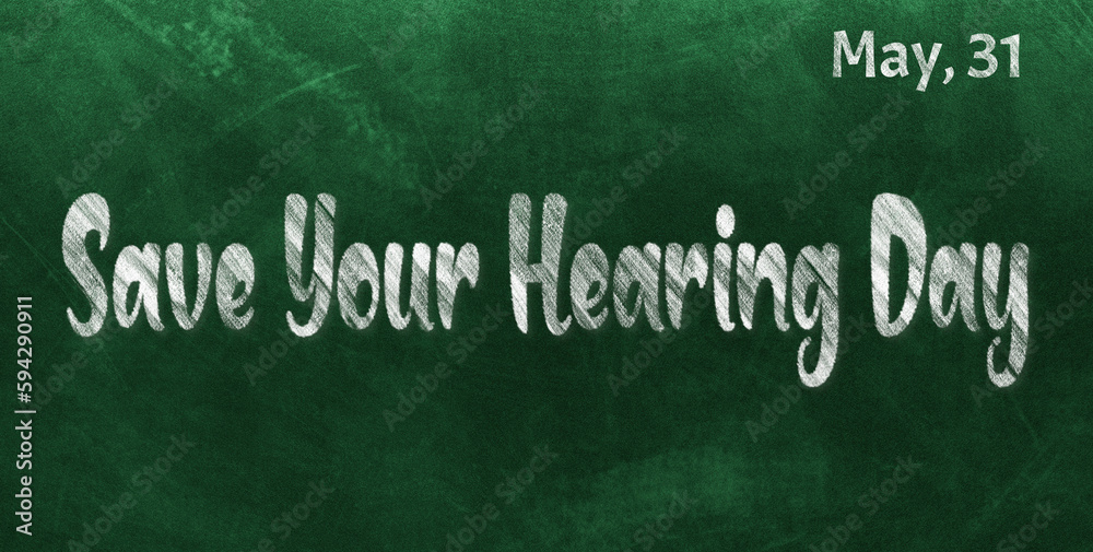 Obraz premium Happy Save Your Hearing Day, May 31. Calendar of May Chalk Text Effect, design